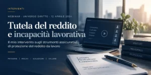 Cover del webinar Universo Diritto sulla tutela del reddito e l’incapacità lavorativa, con laptop, documenti e materiali professionali che richiamano protezione, previdenza e continuità del lavoro